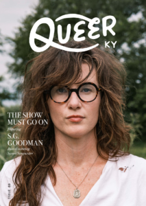 The Show Must Go On featuring SG Goodman: Queer Kentucky Magazine #8 Print Publication
