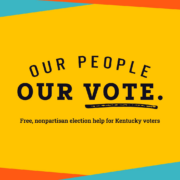 The Our People Our Vote logo on a bright yellow background with orange and teal stripes, above the words Free, nonpartisan election help for Kentucky voters