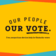 The Our People Our Vote logo on a bright yellow background with orange and teal stripes, above the words Free, nonpartisan election help for Kentucky voters